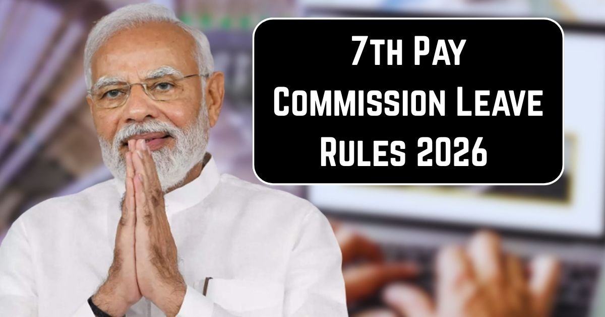 7th Pay Commission Leave Rules 2026